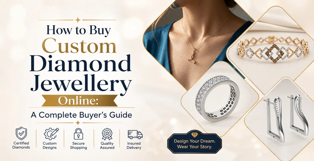 How to Buy Custom Diamond Jewellery Online: A Complete Buyer's Guide